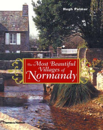 Most Beautiful Villages Of Normandy by Palmer Hugh