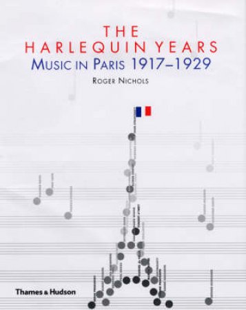 Harlequin Years:Music In Paris 1917-1929 by Nichols Roger