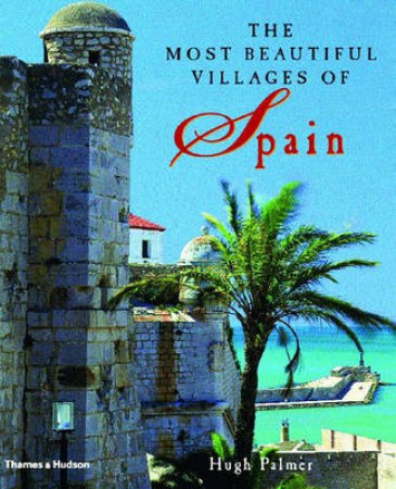 Most Beautiful Villages Of Spain by Palmer Hugh