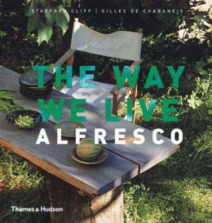 Way We Live:Alfresco by Cliff S&De Chabaneix