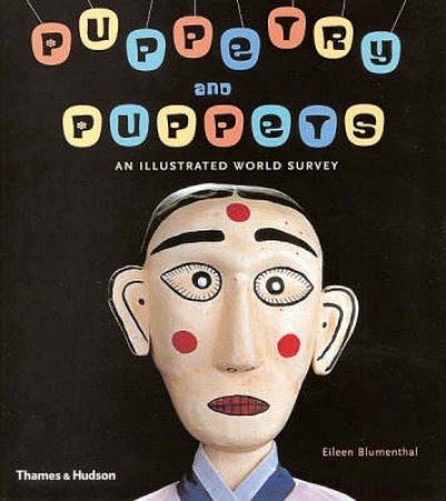 Puppets And Puppetry:An Illustrated World History by Blumenthal Eileen