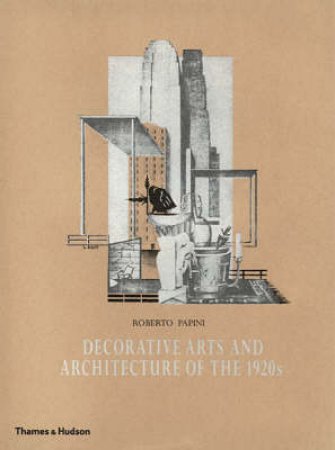 Decorative Arts And Architecture Of The 1920s:Le Arti D'oggi by Papini Roberto