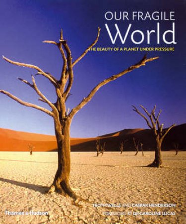 Our Fragile World:Beauty Of A Planet Under Pressure by Wells T &