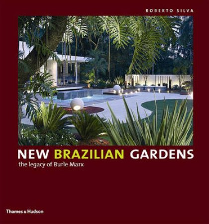 New Brazilian Garden:The Legacy Of Burle Marx by Silva Roberto