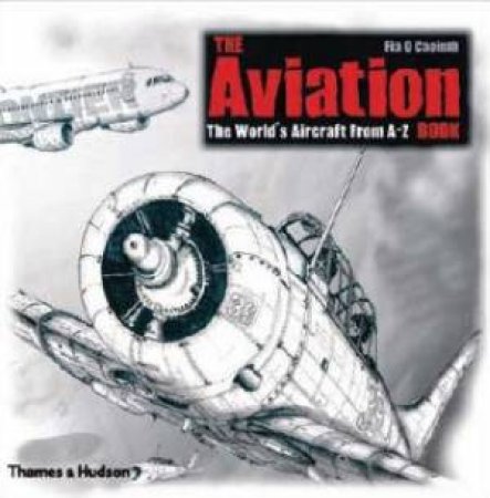 The Aviation Book: The World's Aircraft From A-Z by Fia O Caoimh