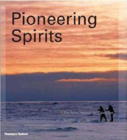 Pioneering Spirits: The Twelfth Rolex Awards For Enterprise by Rebecca Irvin