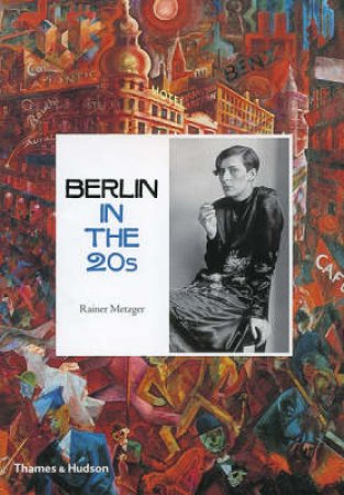 Berlin in the Twenties: Art and Culture 1918-1933 by Rainer Metzger