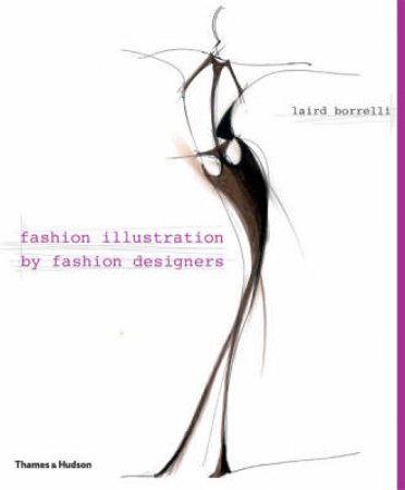 Fashion Illustration by Fashion Designers by Laird Borrelli