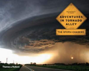 Adventures in Tornado Alley: The Storm Chasers by Mike Hollingshead