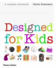 Designed for Kids A Complete Sourcebook of Stylish Products