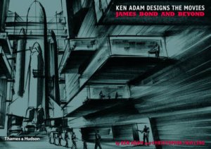 Ken Adams Designs the Movies: James Bond and Beyond by Christopher Frayling