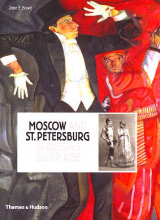 Moscow and St.Petersburg in Russia's by John E Bowlt