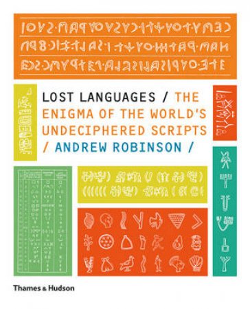 Lost Languages: Enigma of the World's Undeciphered Scripts by Andrew Robinson