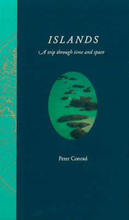 Islands: A Trip through Space and Time by Peter Conrad