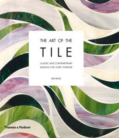 Art of the Tile: Classic and Contemporary Designs by Jen Renzi