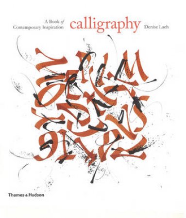 Calligraphy: A Book of Contemporary Inspiration by Denise Lach