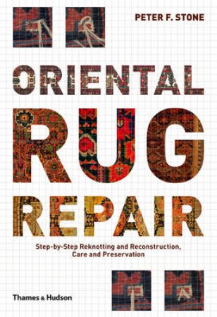 Oriental Rug Repair: Step-by-Step Reknotting, Reconstruction,care by Peter F Stone