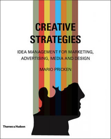 Creative Strategies: Idea Management for Marketing, Advertising e by Mario Pricken