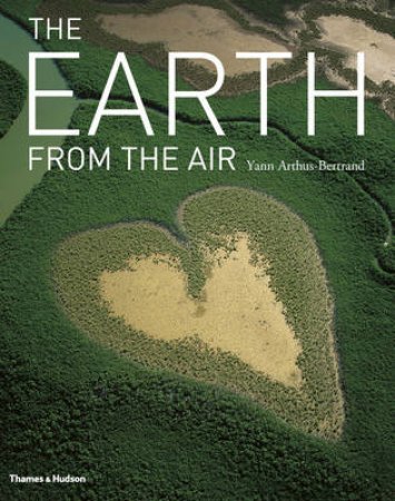 Earth from the Air (Anniversary Edition) by Yann Arthus-Bertrand