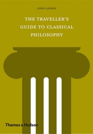 Traveller's Guide to Classical Philosophy by John Gaskin