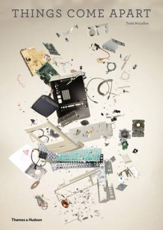 Things Come Apart by Todd McLellan