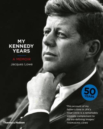 My Kennedy Years: A Memoir by Jacques Lowe