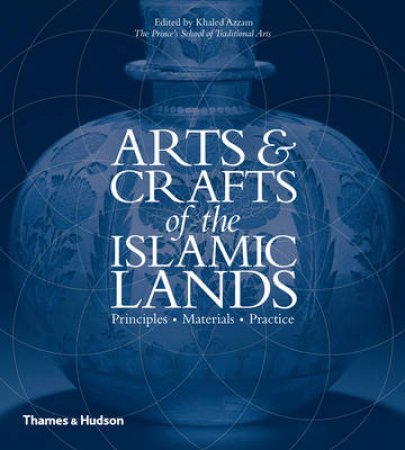 Arts and Crafts of the Islamic Lands by Khaled Azzam