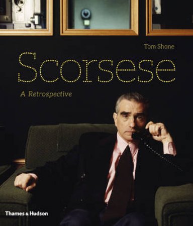 Scorsese: A Retrospective by Tom Shone