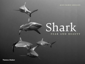 Shark: Fear and Beauty by Jean-Marie Ghislain