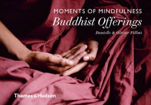 Moments of Mindfulness: Buddhist Offerings by Danielle Follmi