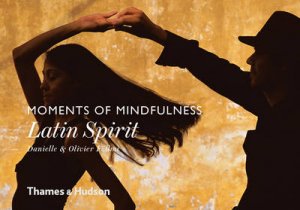 Moments of Mindfulness: Latin Spirit by Danielle Follmi