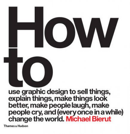 How to use graphic design to sell things, explain things, make th by Michael Bierut