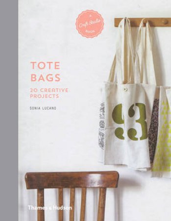 A Craft Studio Book: Tote Bags by Sonia Lucano