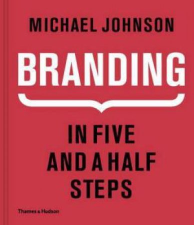 Branding: In Five And A Half Steps by Michael Johnson