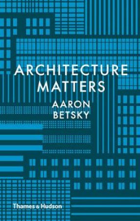 Why Architecture Matters by Aaron Betsky