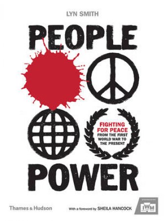 People Power: Fighting for Peace from the First World War to the      Present by Lyn Smith