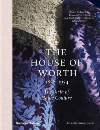 The House Of Worth: 1858-1954: The Birth Of Haute Couture by Chantal Trubert-Tollu