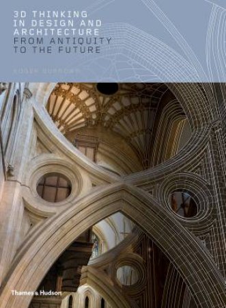 3D Thinking In Design And Architecture: From Antiquity To The Future by Roger Burrows