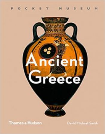 Pocket Museum: Ancient Greece by Dr David Michael Smith