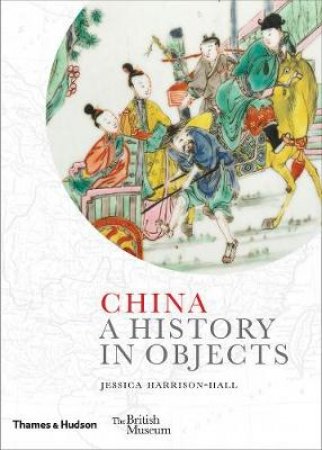 China: A History In Objects by Jessica Harrison-Hall