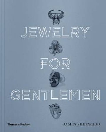 Jewelry For Gentlemen by Sherwood James