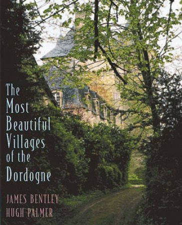 Most Beautiful Villages Of The Dordogne by Bentley James