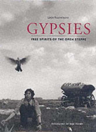 Gypsies: Free Spirits Of The Open Steppe by Inge Morath