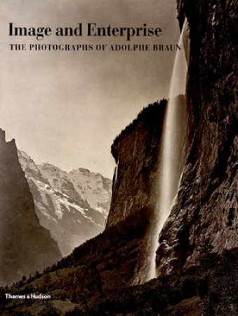 Image And Enterprise:Photographs Of Adolphe Braun by O'Brien M &