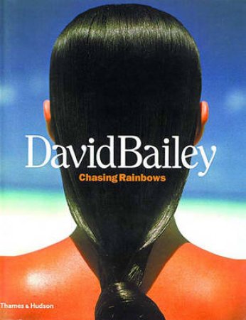 David Bailey:Chasing Rainbows by Muir Robin