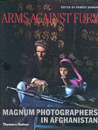 Arms Against Fury:Magnum Photographers In Afghanistan by Dannin Robert Ed