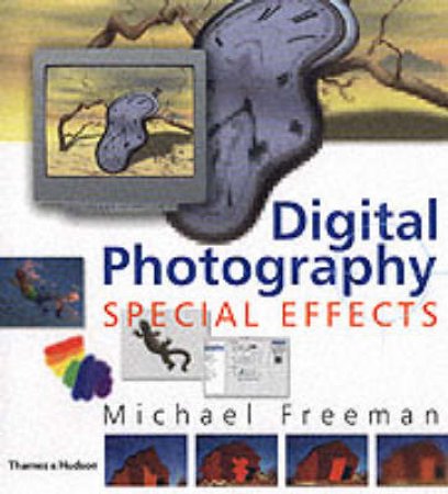 Digital Photography:Special Effects by Freeman Michael