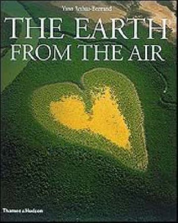 Earth From The Air (Third Edition) by Arthus-Bertrand Yann