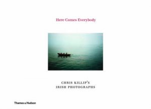 Here Comes Everybody: Chris Killip's Irish Photographs by Chris Killip