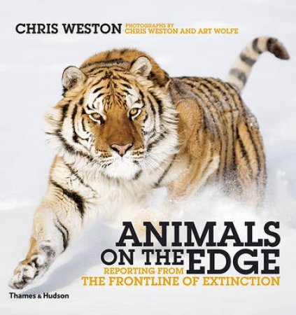 Animals on the Edge: Reporting from the Frontline of Extinction by Chris Weston